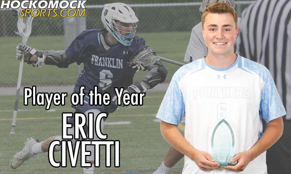Franklin senior attacker Eric Civetti has been selected as the 2018 HockomockSports.com Boys Lacrosse Player of the Year